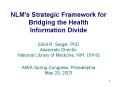 NLM's Strategic Framework for Bridging the Health Information Divide Elliot R' Siegel, PhD Associate PowerPoint PPT Presentation