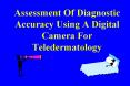 Assessment Of Diagnostic Accuracy Using A Digital Camera For Teledermatology PowerPoint PPT Presentation