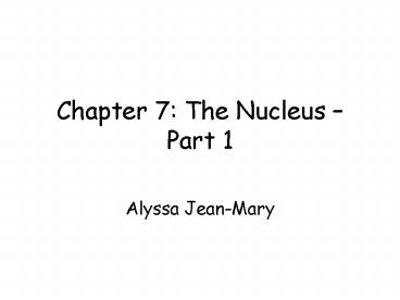 Chapter 7: The Nucleus Part 1