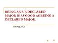 BEING AN UNDECLARED MAJOR IS AS GOOD AS BEING A DECLARED MAJOR' PowerPoint PPT Presentation