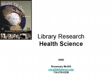 Library Research Health Science 2006 Rosemary McGill rmcgillfullerton'edu 7142785238