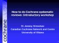 How to do Cochrane systematic reviews: Introductory workshop PowerPoint PPT Presentation