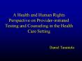 A Health and Human Rights Perspective on Providerinitiated Testing and Counseling in the Health Care PowerPoint PPT Presentation