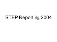 STEP Reporting 2004 PowerPoint PPT Presentation