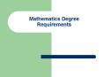 Mathematics Degree Requirements PowerPoint PPT Presentation