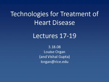 Technologies for Treatment of Heart Disease Lectures 17-19