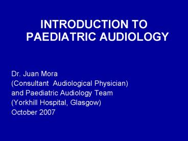 INTRODUCTION TO PAEDIATRIC AUDIOLOGY