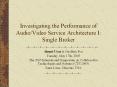 Investigating the Performance of AudioVideo Service Architecture I: Single Broker PowerPoint PPT Presentation