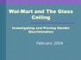 WalMart and The Glass Ceiling Investigating and Proving Gender Discrimination PowerPoint PPT Presentation