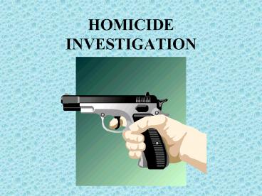 HOMICIDE INVESTIGATION