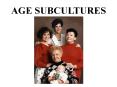 AGE SUBCULTURES PowerPoint PPT Presentation