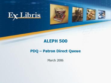 ALEPH 500 PDQ Patron Direct Queue