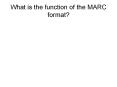 What is the function of the MARC format PowerPoint PPT Presentation