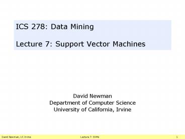 David Newman, UC Irvine Lecture 7: SVMs 1