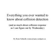 Everything you ever wanted to know about collision detection