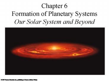 Chapter 6 Formation of Planetary Systems Our Solar System and Beyond