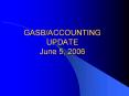 GASB/ACCOUNTING UPDATE June 5, 2006 PowerPoint PPT Presentation