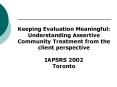 Keeping Evaluation Meaningful: A process for hearing the voices of clients in ACT PowerPoint PPT Presentation