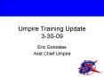 Umpire Training Update 3-30-09 PowerPoint PPT Presentation