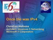 Once the was IPv4  Christian Huitema Architect, Windows 
