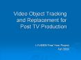 Video Object Tracking and Replacement for Post TV Production PowerPoint PPT Presentation