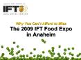 Why You Cant Afford to Miss The 2009 IFT Food Expo in Anaheim PowerPoint PPT Presentation