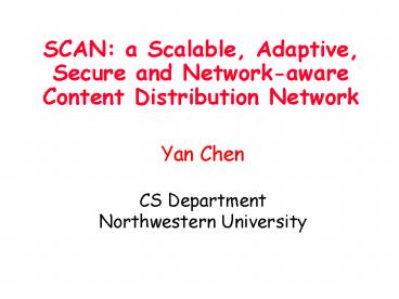 SCAN: a Scalable, Adaptive, Secure and Networkaware Content Distribution Network