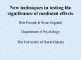 New techniques in testing the significance of mediated effects PowerPoint PPT Presentation