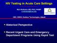 HIV Testing in Acute Care Settings Rich Rothman, MD, PhD, FACEP rrothman@jhmi.edu  CDC, DHHS, OraSure Technologies, Abbott PowerPoint PPT Presentation