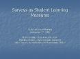 Surveys as Student Learning Measures  CLAS Unit Head Meeting September 27, 2006 Maria Cimitile, CLAS Associate Dean Priscilla Carreras, CLAS Graduate Assistant Julie Guevara, Accreditation and Assessment Officer PowerPoint PPT Presentation