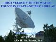 HIGH VELOCITY JETS IN WATER-FOUNTAIN PRE-PLANETARY NEBULAE PowerPoint PPT Presentation