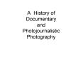 A History of Documentary and Photojournalistic Photography PowerPoint PPT Presentation