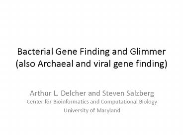 Bacterial Gene Finding and Glimmer also Archaeal and viral gene finding