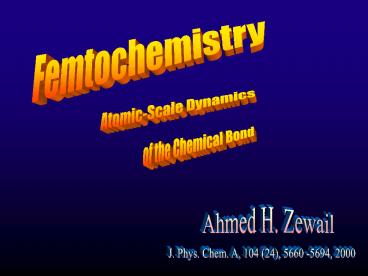 Femtochemistry:  Atomic-Scale Dynamics of the Chemical Bond