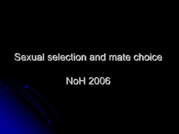 Sexual selection and mate choice NoH 2006