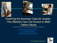 Exploring the Business Case for Quality How Medical Care Can Evolve to Meet Patient Needs PowerPoint PPT Presentation