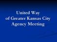 United Way of Greater Kansas City Agency Meeting PowerPoint PPT Presentation