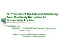On Theories of Markets and Marketing: From Positively Normative to Normatively Positive PowerPoint PPT Presentation