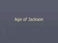 Age of Jackson PowerPoint PPT Presentation