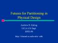 Futures for Partitioning in Physical Design PowerPoint PPT Presentation