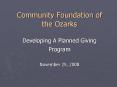 Community Foundation of the Ozarks Developing A Planned Giving Program  November 25, 2008 PowerPoint PPT Presentation