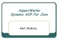 AspectWerkz Dynamic AOP For Java PowerPoint PPT Presentation