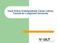 Vault Online Undergraduate Career Library Tutorial for Longwood University PowerPoint PPT Presentation