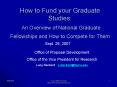 How to Fund your Graduate Studies: An Overview of National Graduate Fellowships and How to Compete f PowerPoint PPT Presentation