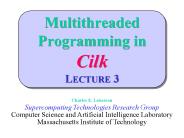 Multithreaded Programming in Cilk LECTURE 3