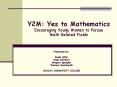 Y2M: Yes to Mathematics Encouraging Young Women to Pursue Math Related Fields PowerPoint PPT Presentation