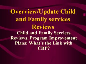 Overview/Update Child and Family services Reviews
