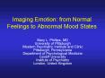 Imaging Emotion: from Normal Feelings to Abnormal Mood States PowerPoint PPT Presentation
