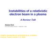 Instabilities%20of%20a%20relativistic%20electron%20beam%20in%20a%20plasma%20A%20Review%20Talk PowerPoint PPT Presentation