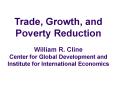 Trade, Growth, and Poverty Reduction William R. Cline Center for Global Development and Institute for International Economics PowerPoint PPT Presentation